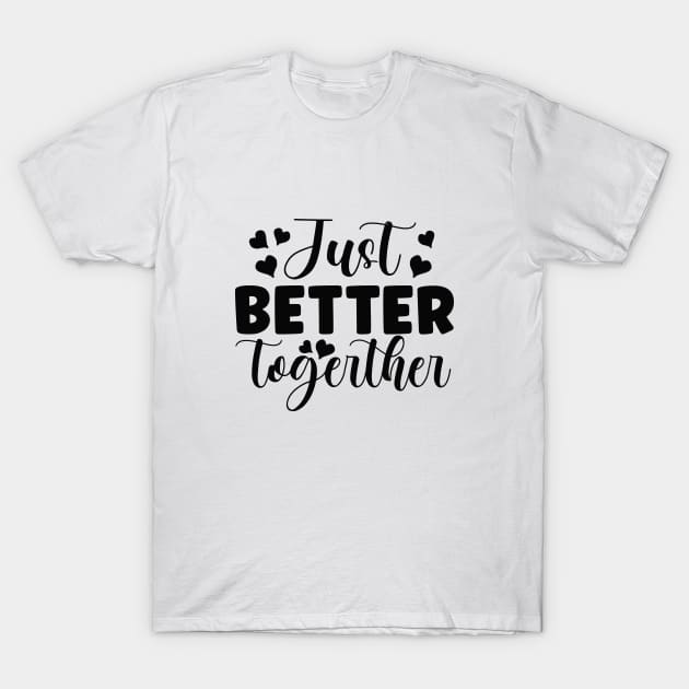 just better together T-Shirt by lumenoire